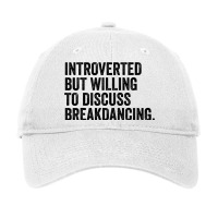 Introverted But Willing To Discuss Breakdancing Ho Adjustable Cap | Artistshot