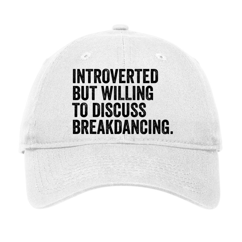 Introverted But Willing To Discuss Breakdancing Ho Adjustable Cap by MADISONJOHNSTONS | Artistshot