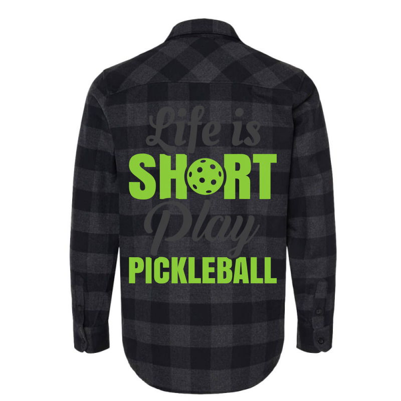 Life Is Short Play Pickleball Flannel Shirt | Artistshot