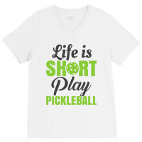 Life Is Short Play Pickleball V-neck Tee | Artistshot