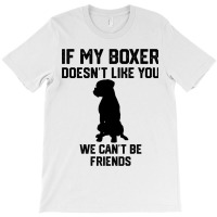 If My Boxer Doesnt Like You We Cant Be Friends 3 T-shirt | Artistshot