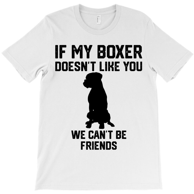 If My Boxer Doesnt Like You We Cant Be Friends 3 T-shirt | Artistshot