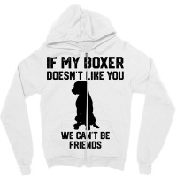 If My Boxer Doesnt Like You We Cant Be Friends 3 Zipper Hoodie | Artistshot