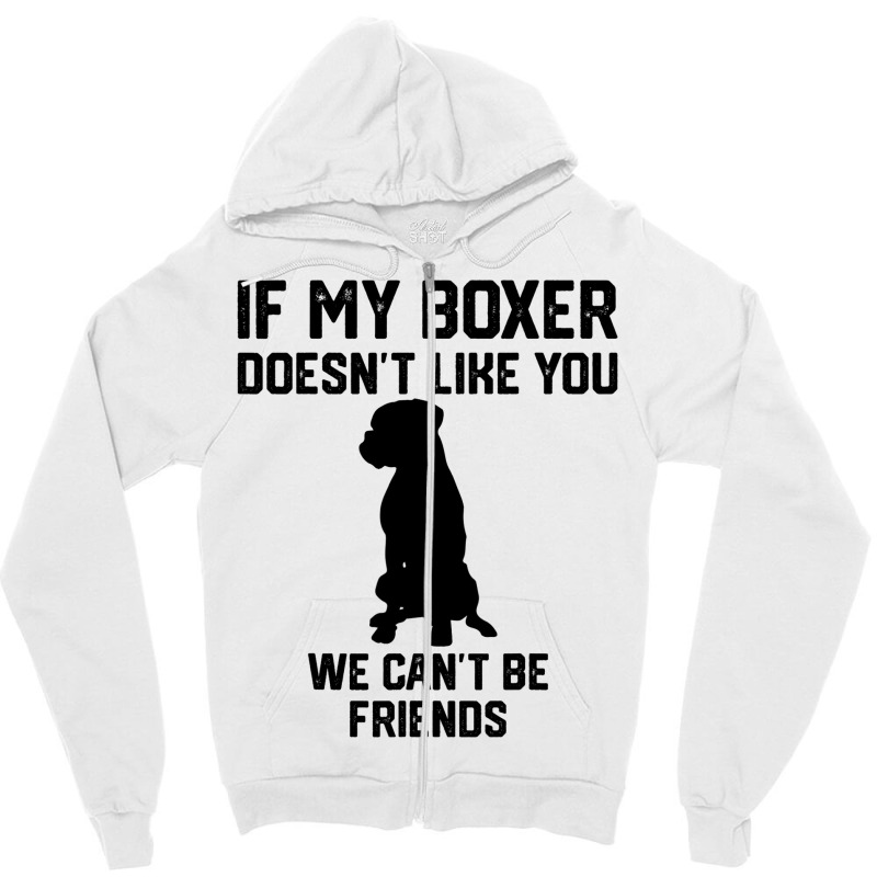 If My Boxer Doesnt Like You We Cant Be Friends 3 Zipper Hoodie | Artistshot