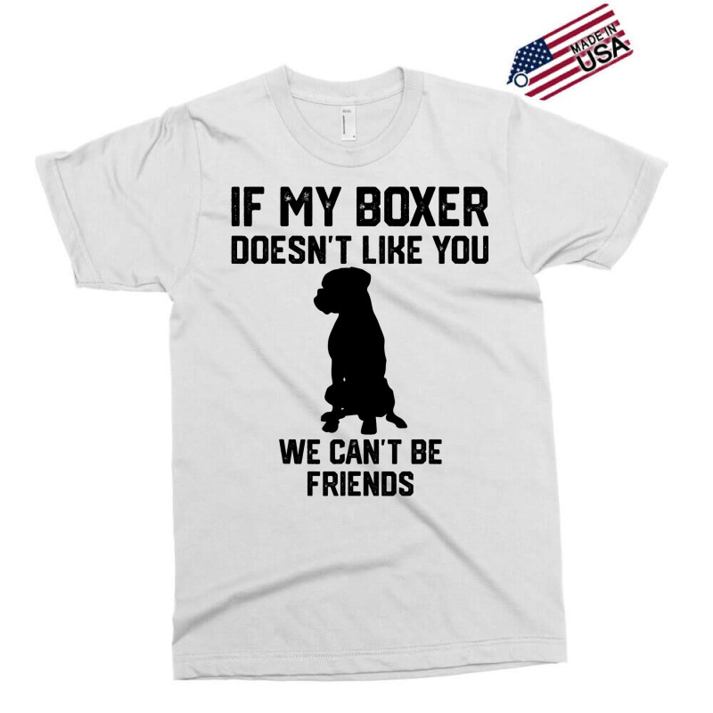 If My Boxer Doesnt Like You We Cant Be Friends 3 Exclusive T-shirt | Artistshot