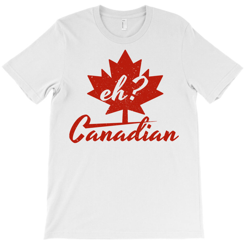 Eh? Canadian T-shirt | Artistshot