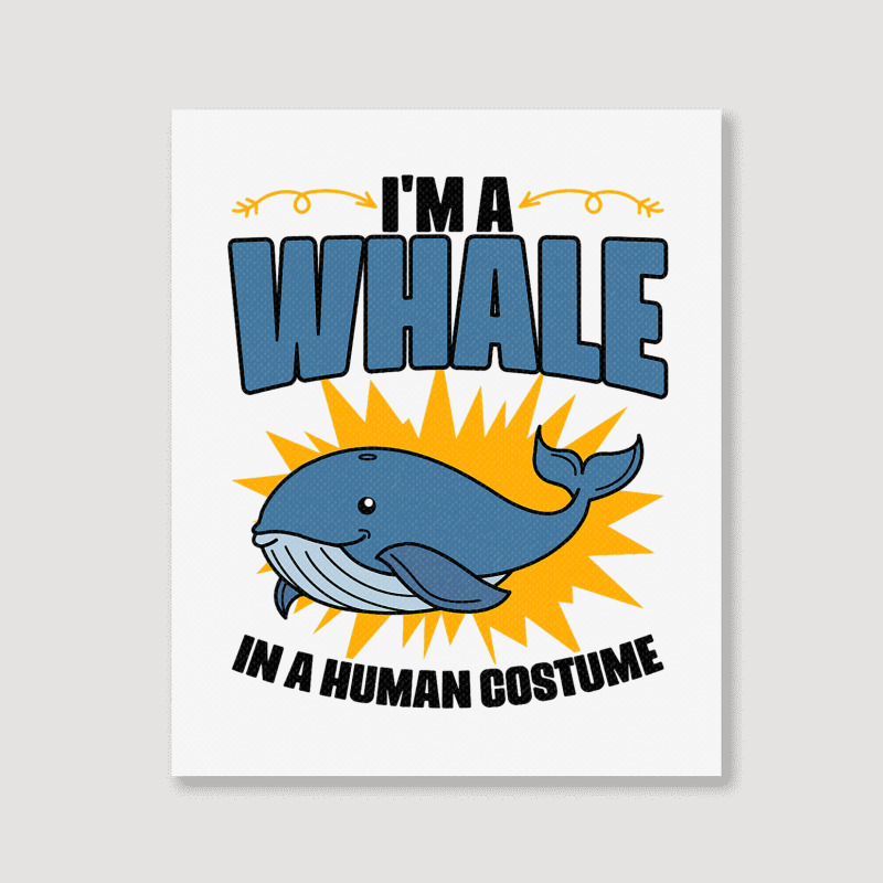 Im A Whale In A Human Costume Sea Life Marine Biol Portrait Canvas Print | Artistshot