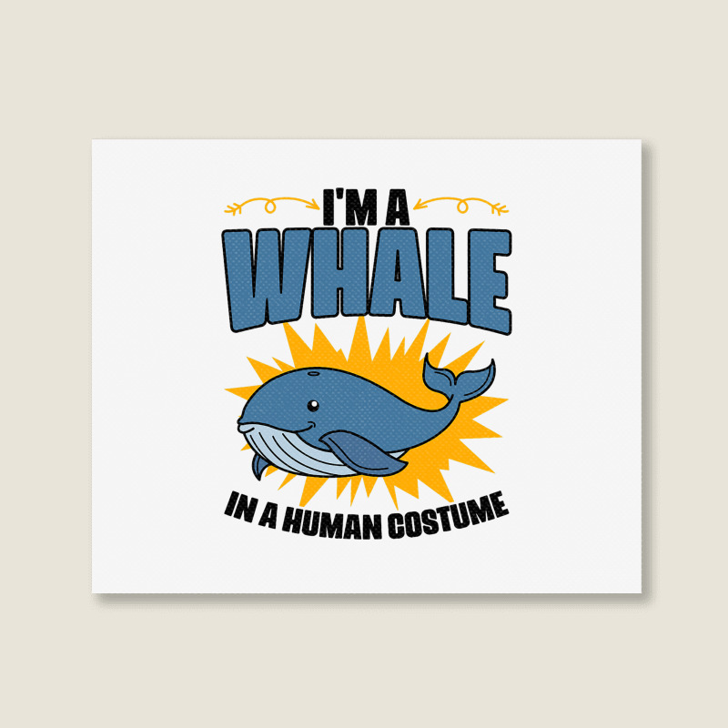 Im A Whale In A Human Costume Sea Life Marine Biol Landscape Canvas Print | Artistshot