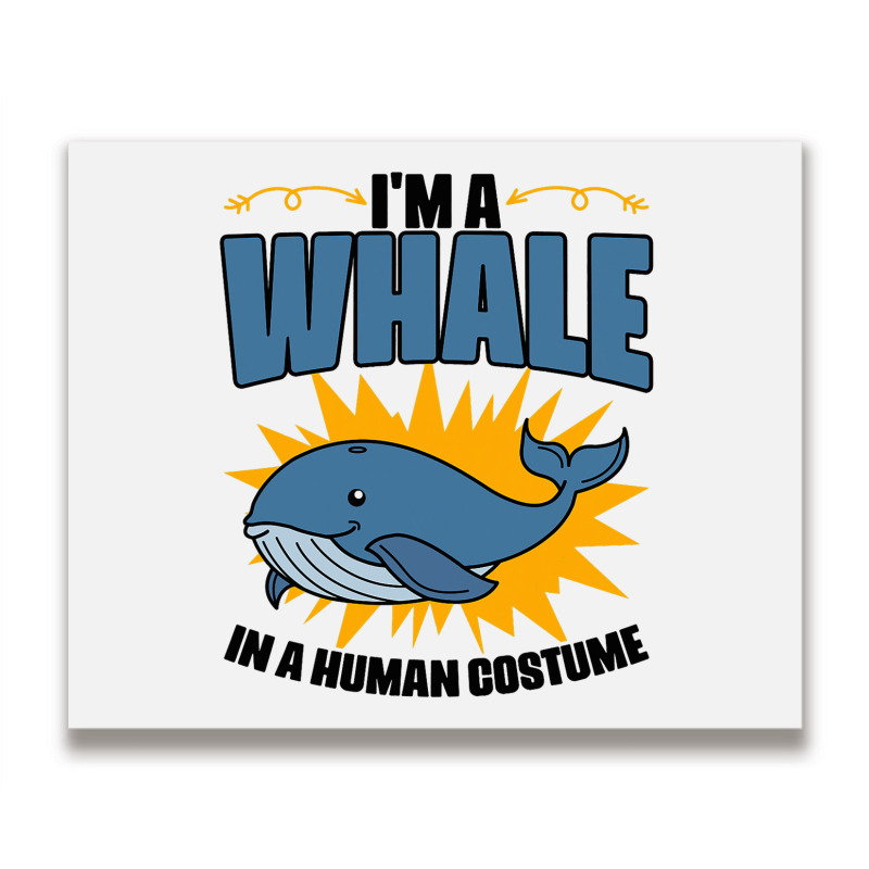 Im A Whale In A Human Costume Sea Life Marine Biol Metal Print Horizontal | Artistshot