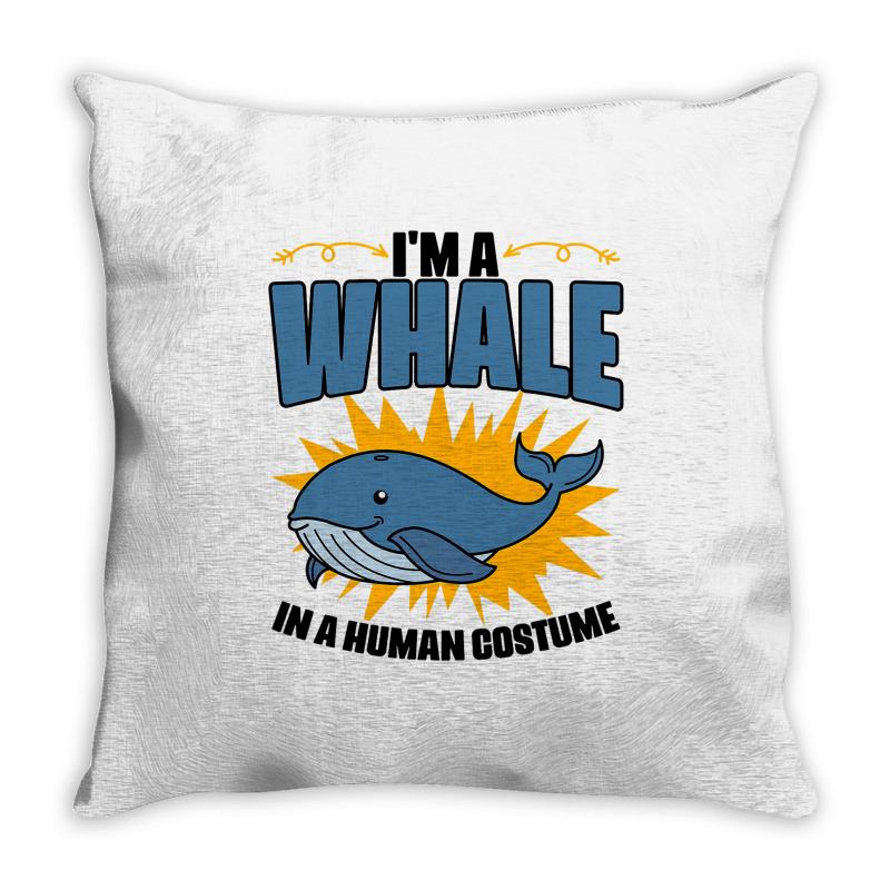 Im A Whale In A Human Costume Sea Life Marine Biol Throw Pillow | Artistshot