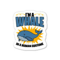 Im A Whale In A Human Costume Sea Life Marine Biol Sticker | Artistshot