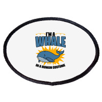 Im A Whale In A Human Costume Sea Life Marine Biol Oval Patch | Artistshot