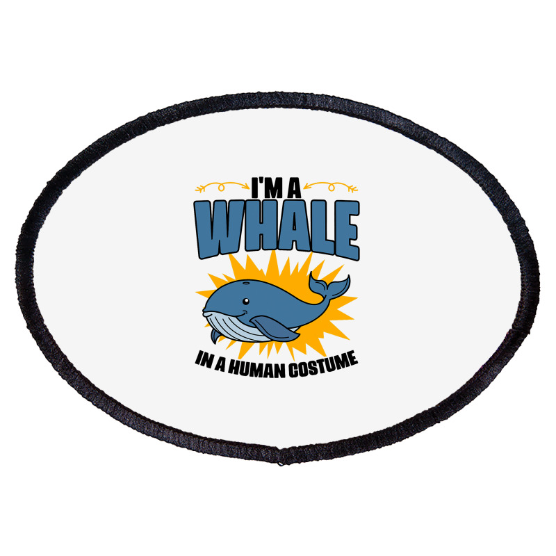 Im A Whale In A Human Costume Sea Life Marine Biol Oval Patch | Artistshot