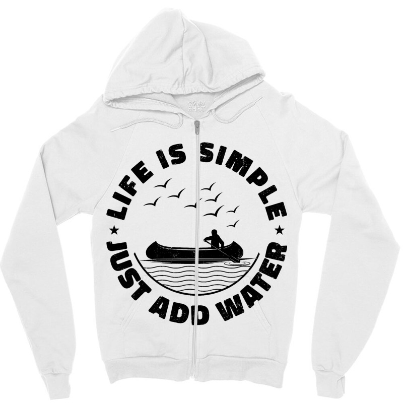 Life Can Be Simple Just Add Water Kayaking Paddle  Zipper Hoodie | Artistshot