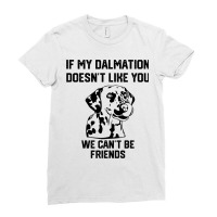 If My Dalmatian Doesnt Like You We Cant Be Friends Ladies Fitted T-shirt | Artistshot