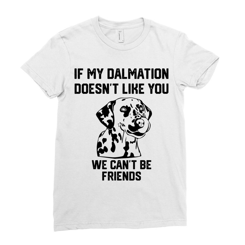 If My Dalmatian Doesnt Like You We Cant Be Friends Ladies Fitted T-Shirt by AyderStoner | Artistshot