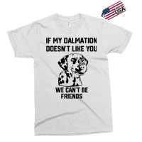 If My Dalmatian Doesnt Like You We Cant Be Friends Exclusive T-shirt | Artistshot