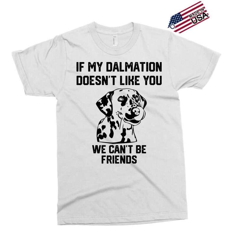 If My Dalmatian Doesnt Like You We Cant Be Friends Exclusive T-shirt | Artistshot