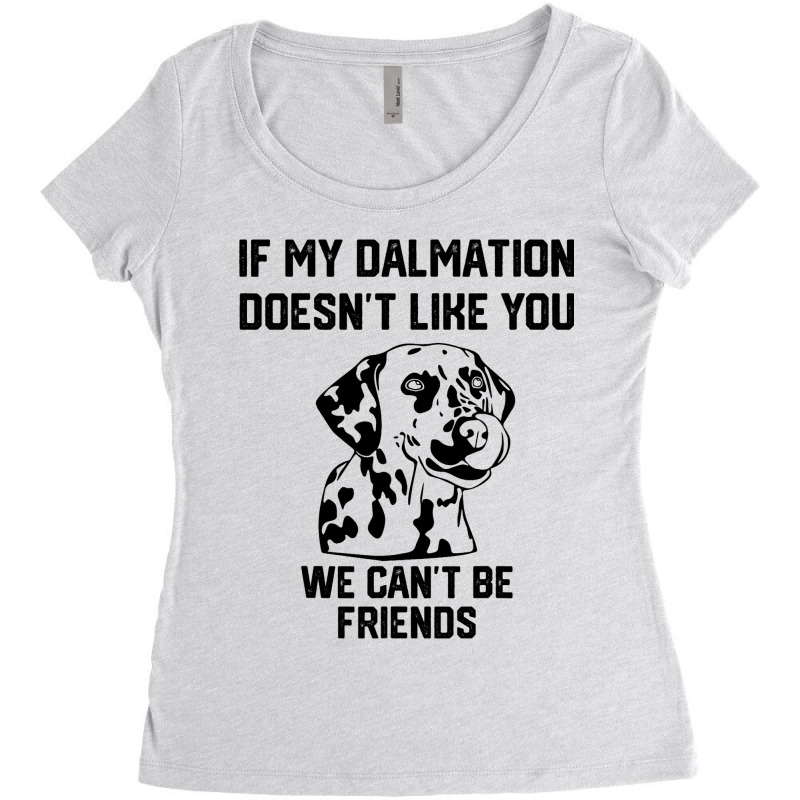 If My Dalmatian Doesnt Like You We Cant Be Friends Women's Triblend Scoop T-shirt by AyderStoner | Artistshot