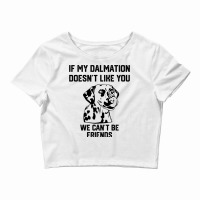 If My Dalmatian Doesnt Like You We Cant Be Friends Crop Top | Artistshot