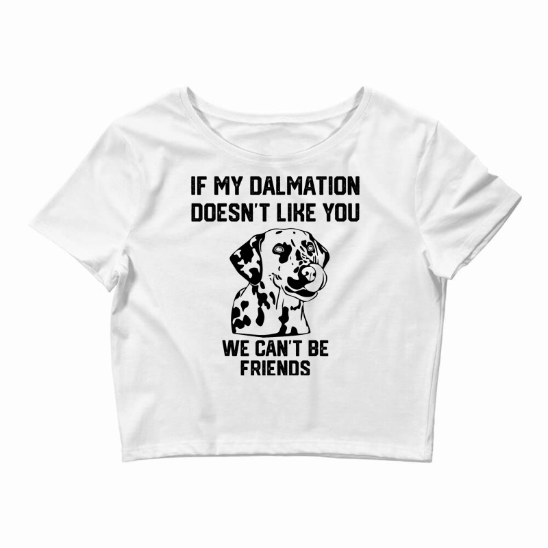 If My Dalmatian Doesnt Like You We Cant Be Friends Crop Top by AyderStoner | Artistshot