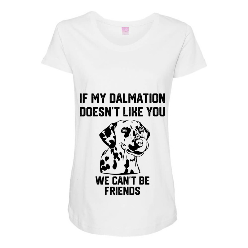 If My Dalmatian Doesnt Like You We Cant Be Friends Maternity Scoop Neck T-shirt by AyderStoner | Artistshot