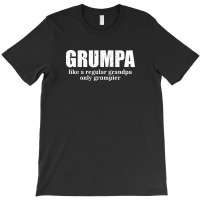 Grumpa Like A Regular Grandpa Only Grumpier D T-shirt | Artistshot
