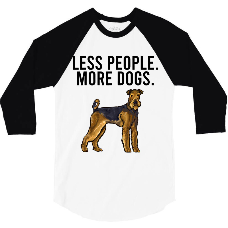 Less People More Dogs Airedale Terrier Funny Intro 3/4 Sleeve Shirt by DENNISDAVIS | Artistshot