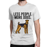 Less People More Dogs Airedale Terrier Funny Intro Classic T-shirt | Artistshot