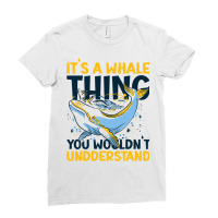 Its A Whale Thing You Wourldnt Understand With A W Ladies Fitted T-shirt | Artistshot