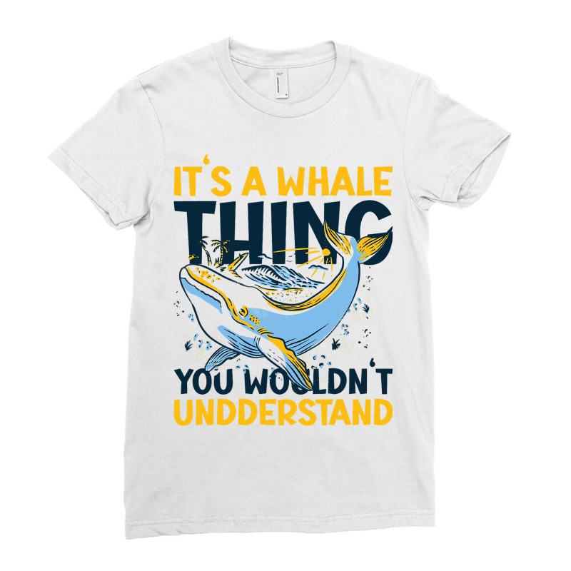 Its A Whale Thing You Wourldnt Understand With A W Ladies Fitted T-Shirt by MATTHEWSEARCE | Artistshot