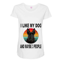 Like My Scottish Terrier Maybe 3 People Maternity Scoop Neck T-shirt | Artistshot