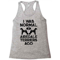 I Was Normal 2 Airedale Terriers Ago Funny Dog Vin Racerback Tank | Artistshot