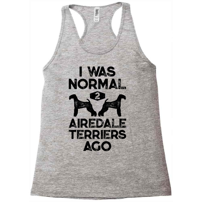 I Was Normal 2 Airedale Terriers Ago Funny Dog Vin Racerback Tank by CHASITYJOHNSON | Artistshot