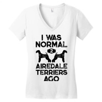 I Was Normal 2 Airedale Terriers Ago Funny Dog Vin Women's V-neck T-shirt | Artistshot