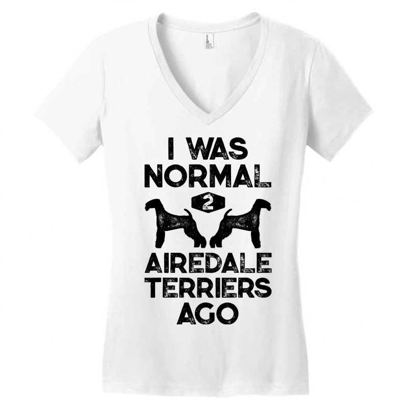 I Was Normal 2 Airedale Terriers Ago Funny Dog Vin Women's V-Neck T-Shirt by CHASITYJOHNSON | Artistshot