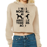 I Was Normal 2 Airedale Terriers Ago Funny Dog Vin Cropped Hoodie | Artistshot