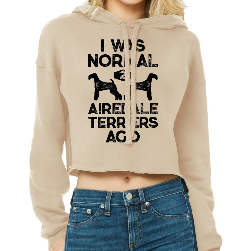 I Was Normal 2 Airedale Terriers Ago Funny Dog Vin Cropped Hoodie by CHASITYJOHNSON | Artistshot