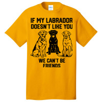 If My Labrador Doesnt Like You We Cant Be Friends  Basic T-shirt | Artistshot