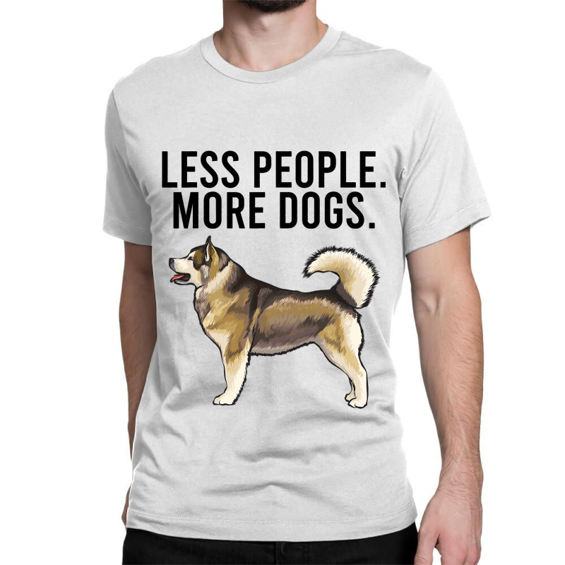 Less People More Dogs Alaskan Malamute Funny Intro Classic T-shirt | Artistshot