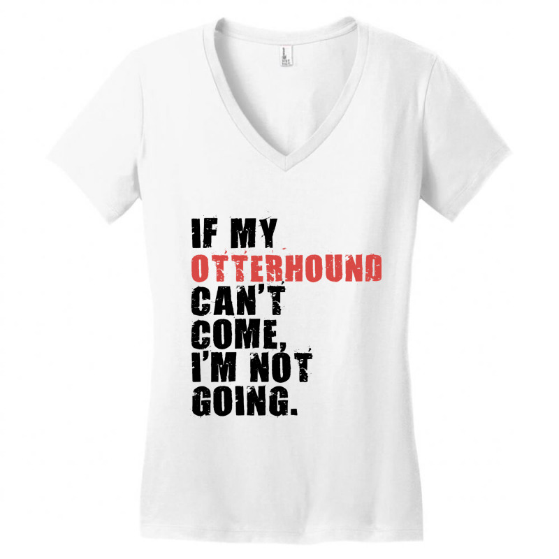 If My Otterhound Cant Come Im Not Going Adc081f Women's V-Neck T-Shirt by CONSTANCECULCLAGER | Artistshot