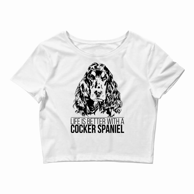 Life Is Better Cocker Spaniel Dog Saying Dog 3 Crop Top by LynettStacey | Artistshot