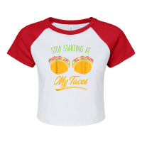 Funny Mexican Stop Staring At My Tacos Fiesta Cinco De Mayo T Shirt Raglan Crop Top | Artistshot