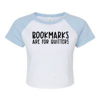 Bookmarks Are For Quitters Funny Book Lover Book Nerd Gift T Shirt Raglan Crop Top | Artistshot