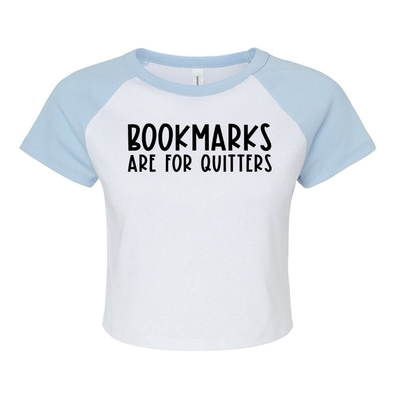 Bookmarks Are For Quitters Funny Book Lover Book Nerd Gift T Shirt Raglan Crop Top by Denise_Riemenschneider | Artistshot