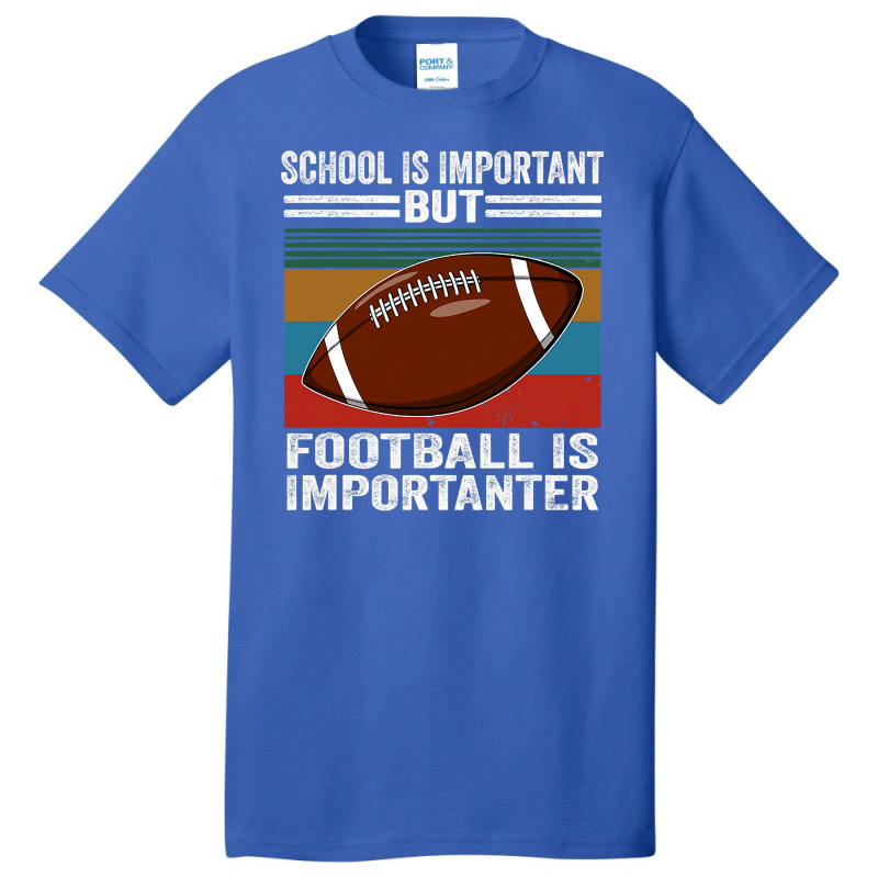 Football School Is Important Football Importanter Basic T-shirt by offensejuggler | Artistshot