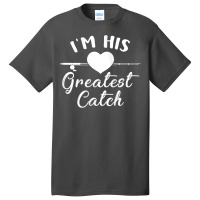 Womens I'm His Greatest Catch Funny Fisherman's Wife And Girlfriend Ta Basic T-shirt | Artistshot