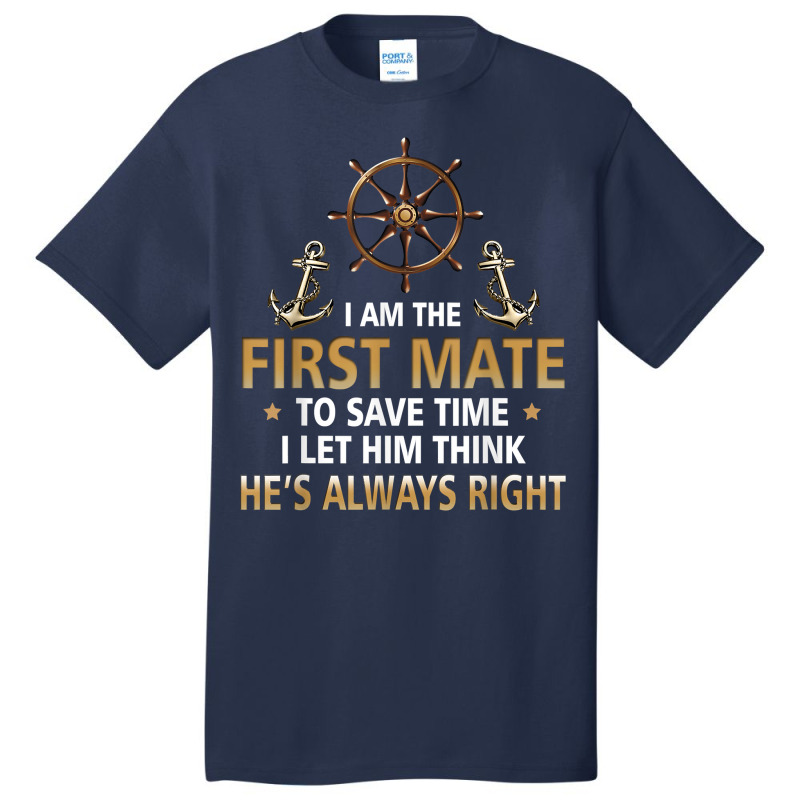 I'm First Mate Captain I Let Him Think He's Always Right Fun T Shirt Basic T-shirt | Artistshot