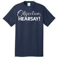 Objection Hearsay Hear Say Funny Objection, Hearsay! Design T Shirt Basic T-shirt | Artistshot