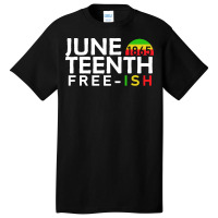 Juneteenth T  Shirt Juneteenth Free Ish T  Shirt Basic T-shirt | Artistshot